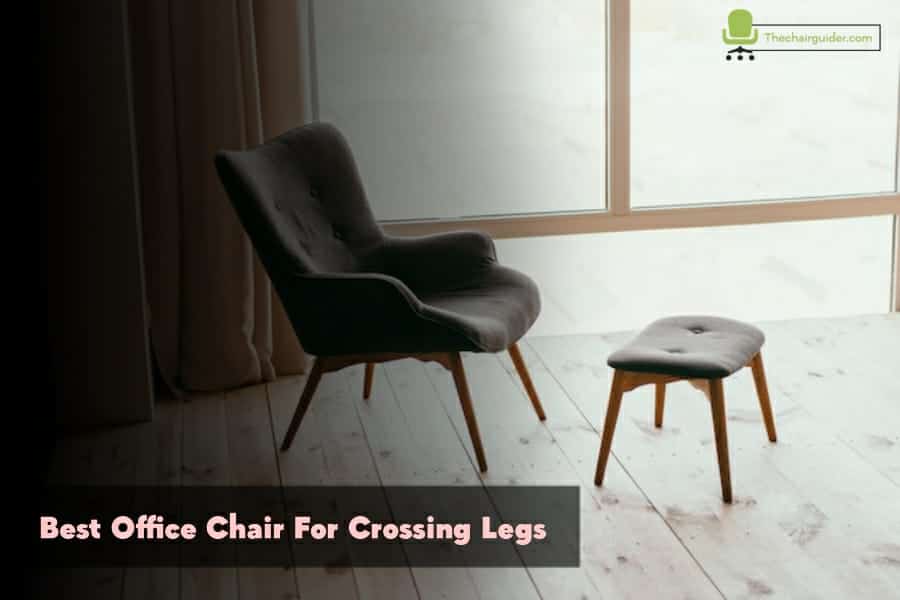 Best Office Chair For Crossing Legs