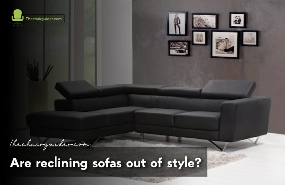 Are Reclining Sofas Out Of Style
