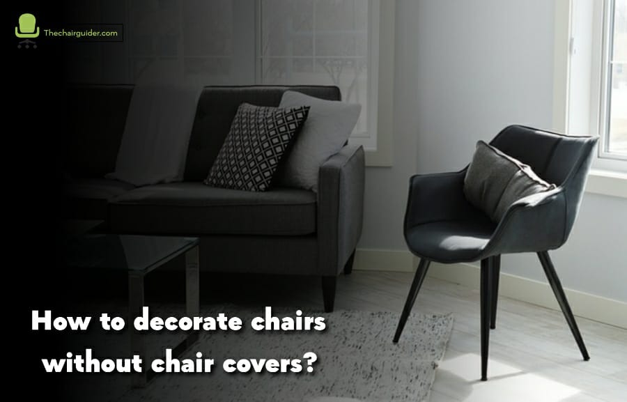 How To Decorate Chairs Without Chair Covers